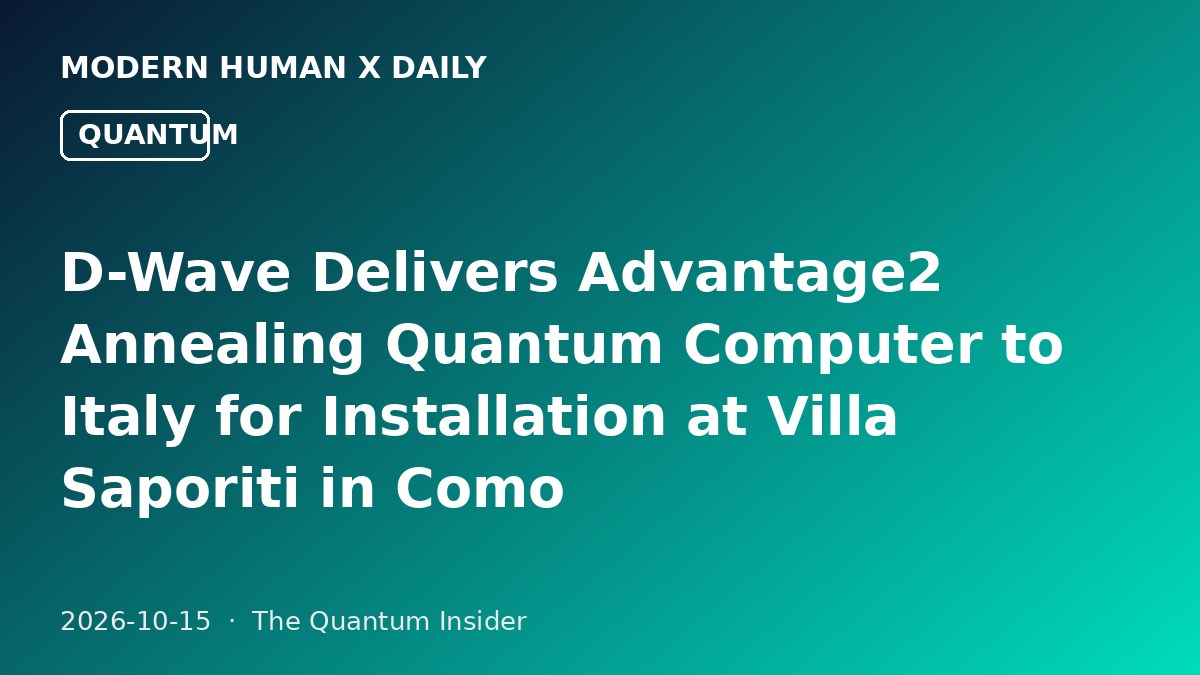 D-Wave Delivers Advantage2 Annealing Quantum Computer to Italy for Installation at Villa Saporiti in Como