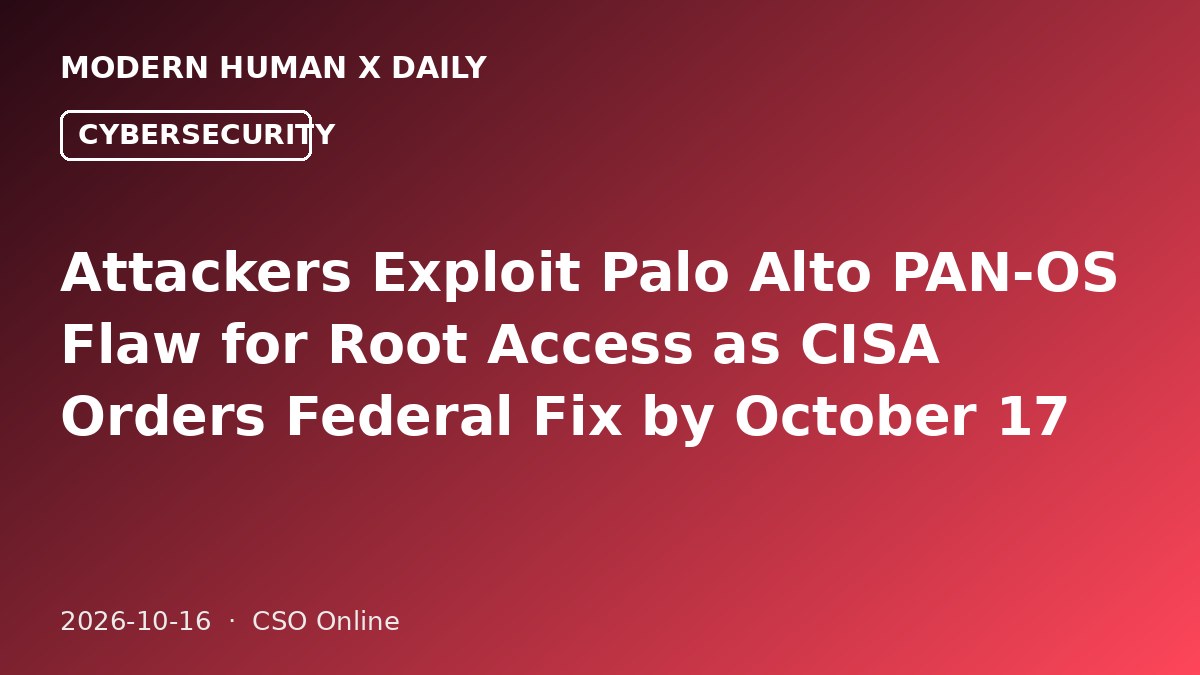 Attackers Exploit Palo Alto PAN-OS Flaw for Root Access as CISA Orders Federal Fix by October 17