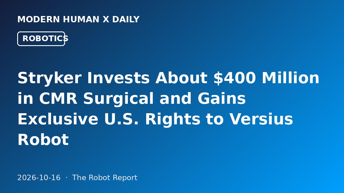 Stryker Invests About $400 Million in CMR Surgical and Gains Exclusive U.S. Rights to Versius Robot